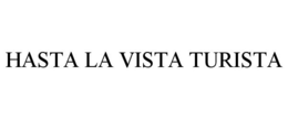 HASTA LA VISTA TURISTA trademark