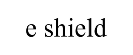 E SHIELD trademark