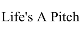 LIFE'S A PITCH trademark
