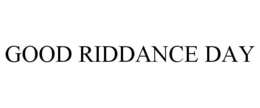 GOOD RIDDANCE DAY trademark