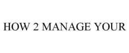 HOW 2 MANAGE YOUR trademark