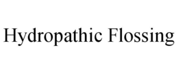 HYDROPATHIC FLOSSING trademark