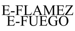 E-FLAMEZ E-FUEGO trademark