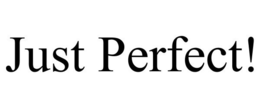JUST PERFECT! trademark