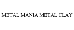 METAL MANIA METAL CLAY trademark