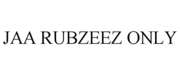 JAA RUBZEEZ ONLY trademark