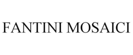 FANTINI MOSAICI trademark