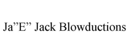 JA"E" JACK BLOWDUCTIONS trademark