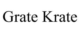 GRATE KRATE trademark