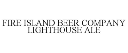 FIRE ISLAND BEER COMPANY LIGHTHOUSE ALE trademark