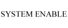 SYSTEM ENABLE trademark