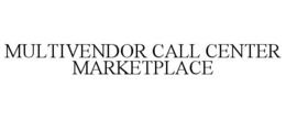 MULTIVENDOR CALL CENTER MARKETPLACE trademark