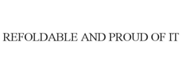 REFOLDABLE AND PROUD OF IT trademark