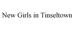 NEW GIRLS IN TINSELTOWN trademark