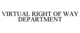 VIRTUAL RIGHT OF WAY DEPARTMENT trademark