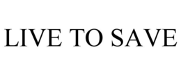 LIVE TO SAVE trademark