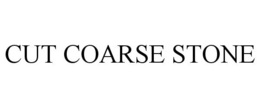 CUT COARSE STONE trademark
