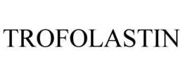 TROFOLASTIN trademark