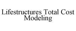 LIFESTRUCTURES TOTAL COST MODELING trademark