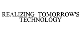 REALIZING TOMORROW'S TECHNOLOGY trademark