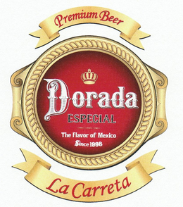 PREMIUM BEER DORADA ESPECIAL THE FLAVOR OF MEXICO SINCE 1998 LA CARRETA trademark