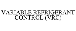 VARIABLE REFRIGERANT CONTROL (VRC) trademark