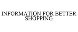 INFORMATION FOR BETTER SHOPPING trademark