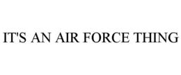 IT'S AN AIR FORCE THING trademark