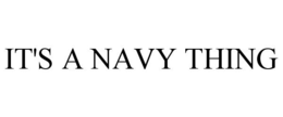 IT'S A NAVY THING trademark