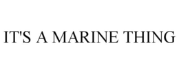 IT'S A MARINE THING trademark