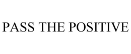PASS THE POSITIVE trademark