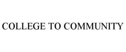 COLLEGE TO COMMUNITY trademark