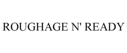 ROUGHAGE N' READY trademark