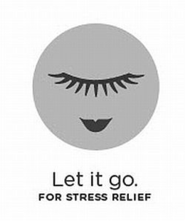 LET IT GO. FOR STRESS RELIEF trademark