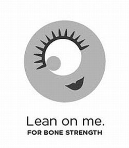 LEAN ON ME. FOR BONE STRENGTH trademark