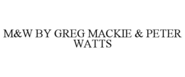 M&W BY GREG MACKIE & PETER WATTS trademark