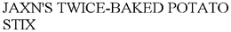JAXN'S TWICE-BAKED POTATO STIX trademark