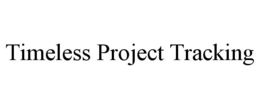 TIMELESS PROJECT TRACKING trademark