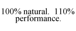 100% NATURAL. 110% PERFORMANCE. trademark