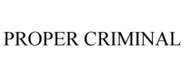 PROPER CRIMINAL trademark