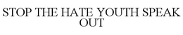 STOP THE HATE YOUTH SPEAK OUT trademark