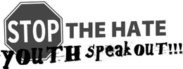 STOP THE HATE YOUTH SPEAK OUT!!! trademark
