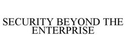 SECURITY BEYOND THE ENTERPRISE trademark