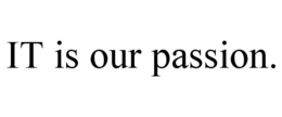 IT IS OUR PASSION. trademark
