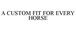 A CUSTOM FIT FOR EVERY HORSE trademark