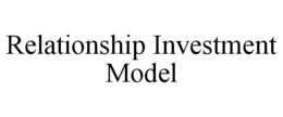 RELATIONSHIP INVESTMENT MODEL trademark