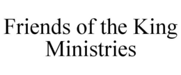 FRIENDS OF THE KING MINISTRIES trademark
