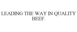 LEADING THE WAY IN QUALITY BEEF. trademark