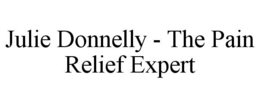 JULIE DONNELLY - THE PAIN RELIEF EXPERT trademark