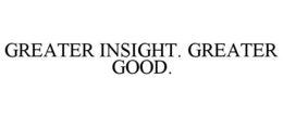 GREATER INSIGHT. GREATER GOOD. trademark